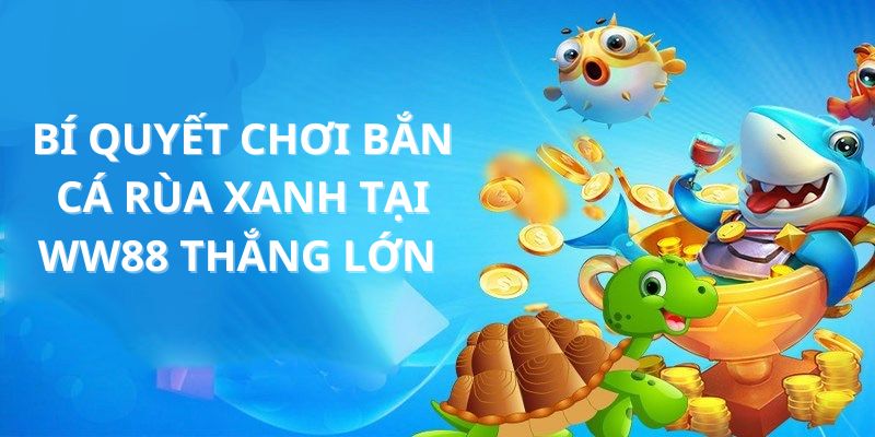 Tips chơi bắn cá bất bại tại WW88