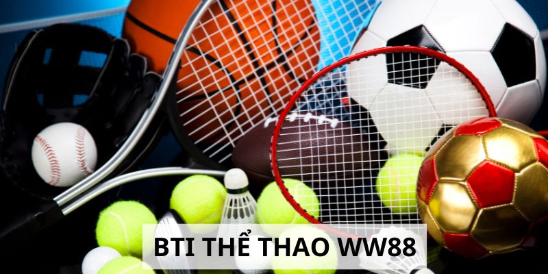 BTI Thể Thao WW88 - Trải nghiệm thế giới cá cược đỉnh cao 2024