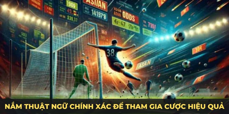 Nắm thuật ngữ chính xác để tham gia cược hiệu quả