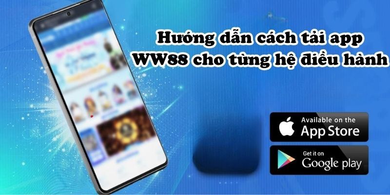 Hướng dẫn các bước chi tiết tải app WW88