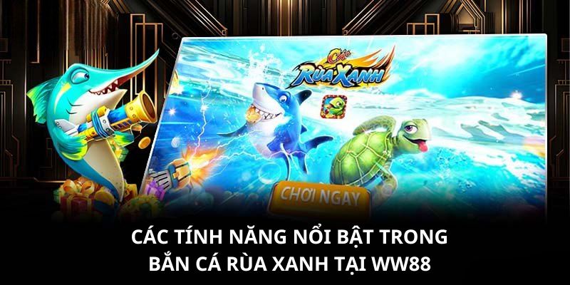 Ưu điểm nổi trội của bắn cá rùa xanh tại WW88